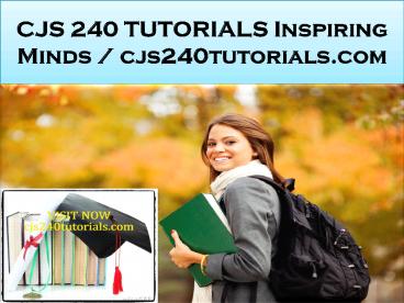 CJS 240 TUTORIALS Inspiring Minds / cjs240tutorials.com