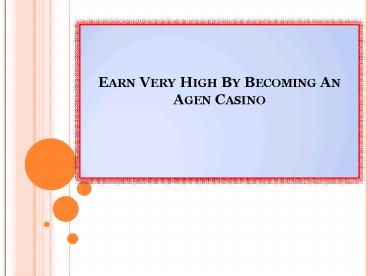 Earn Very High By Becoming An Agen Casino