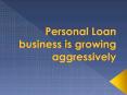 Personal Loan business is growing aggressively PowerPoint PPT Presentation