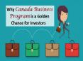 Why Canada Business Program is a Golden Chance for Investors PowerPoint PPT Presentation