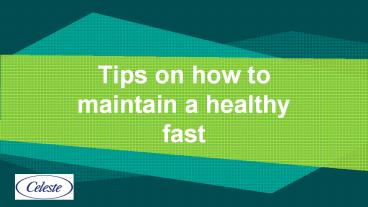Tips on how to maintain a healthy fast