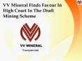 VV Mineral Finds Favour In High Court In The Draft Mining Scheme PowerPoint PPT Presentation