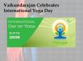 Vaikundarajan Celebrates International Yoga Day PowerPoint PPT Presentation