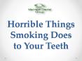 Horrible Things Smoking Does to Your Teeth PowerPoint PPT Presentation