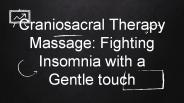 Craniosacral Therapy Massage: Fighting Insomnia with a Gentle touch