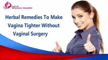 Herbal Remedies To Make Vagina Tighter Without Vaginal Surgery