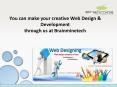 You can make your creative Web Design & Development through us at Brainminetech PowerPoint PPT Presentation