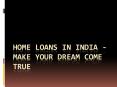 Home Loans in India - Make Your Dream Come True PowerPoint PPT Presentation