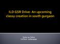 ILD GSR Drive - An upcoming classy creation in south gurgaon PowerPoint PPT Presentation