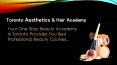 Toronto Aesthetics & Hair Academy (TAHA): Beauty School Toronto PowerPoint PPT Presentation