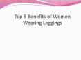 Top 5 Benefits of Women Wearing Leggings PowerPoint PPT Presentation