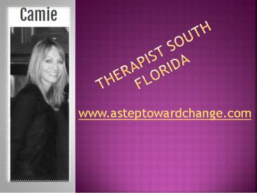 Therapist South Florida - www.asteptowardchange.com