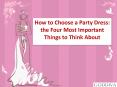 How to Choose a Party Dress: the Four Most Important Things to Think About PowerPoint PPT Presentation