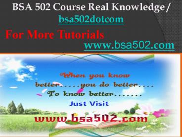 BSA 502 Course Real Knowledge / bsa502dotcom