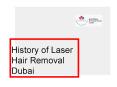 History of Laser Hair Removal Dubai PowerPoint PPT Presentation