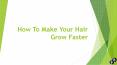 How to make your hair grow faster PowerPoint PPT Presentation