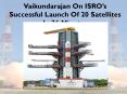 Vaikundarajan On ISRO’s Successful Launch Of 20 Satellites In 26 Minutes PowerPoint PPT Presentation