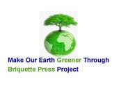 Make Our Earth Greener Through Briquette Press Project