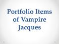 Portfolio Items of Vampire Jacques PowerPoint PPT Presentation