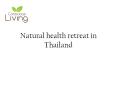 Natural health retreat in Thailand PowerPoint PPT Presentation
