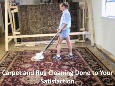 Carpet and Rug Cleaning Done to Your Satisfaction