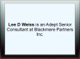 Lee D Weiss is an Adept Senior Consultant at Blackmere Partners Inc. PowerPoint PPT Presentation