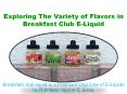 Exploring The Variety of Flavors in Breakfast Club E-Liquid PowerPoint PPT Presentation