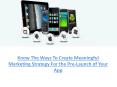 Know The Ways To Create Meaningful Marketing Strategy For the Pre-Launch of Your App PowerPoint PPT Presentation