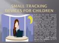 Small Tracking Devices for Children: A technological revolution Device PowerPoint PPT Presentation