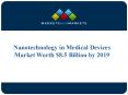 Nanotechnology in Medical Devices Market Worth $8.5 Billion by 2019 PowerPoint PPT Presentation