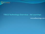 TIBCO Technology Overview - Ad Learnings
