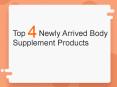 Top 4 New Arrived Body Supplement Products PowerPoint PPT Presentation