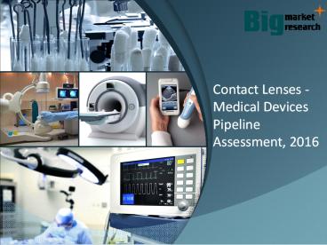 Contact Lenses - Medical Devices Pipeline Assessment, 2016