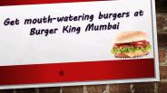 Get mouth-watering burgers at Burger King Mumbai