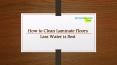 How to Clean Laminate Floors - Less Water is Best PowerPoint PPT Presentation