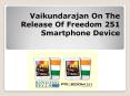 Vaikundarajan On The Release Of Freedom 251 Smartphone Device PowerPoint PPT Presentation