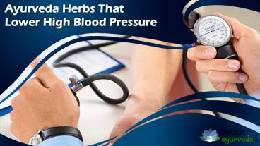Ayurveda Herbs That Lower High Blood Pressure, Hypertension