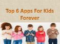 Essential Top 6 Apps For Kids Forever PowerPoint PPT Presentation