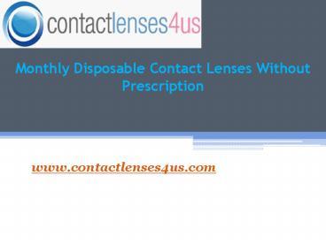 Monthly Disposable Contact Lenses Without Prescription- www.contactlenses4us.com