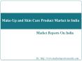 Make-Up and Skin Care Product Market in India PowerPoint PPT Presentation
