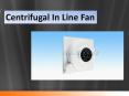 Centrifugal In Line Fan – Ideal for Various Applications for Proper Ventilation and Air Flow PowerPoint PPT Presentation