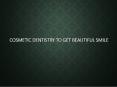 Cosmetic Dentistry to get Beautiful Smile PowerPoint PPT Presentation