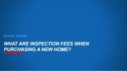 What Are Inspection Fees When Purchasing a New Home?