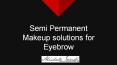 semi permanent makeup solutions for eyebrows (1) PowerPoint PPT Presentation