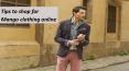 Tips to shop for Mango clothing online