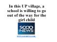 In this UP village, a school is willing to go out of the way for the girl child PowerPoint PPT Presentation