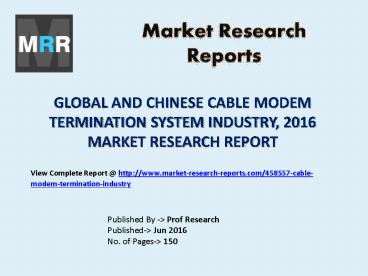 Cable Modem Termination System Market in Global and Chinese Industry Analysis and Forecasts 2016 to 2021