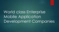 World Class Enterprise Mobile Application Development Companies in India PowerPoint PPT Presentation