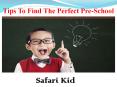 Tips To Find The Perfect Pre-School PowerPoint PPT Presentation