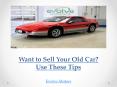 Want to Sell Your Old Car? Use These Tips PowerPoint PPT Presentation